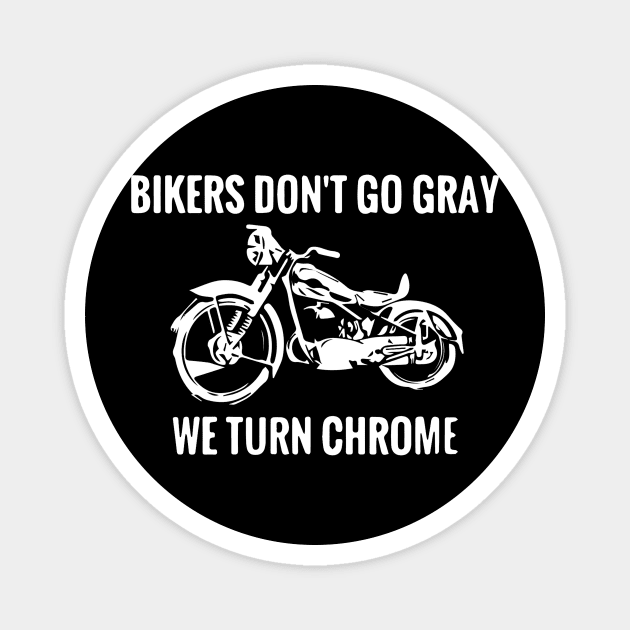 Bikers Don't Go Gray We Turn Chrome Funny Sarcastic Slogan design Magnet by nikkidawn74